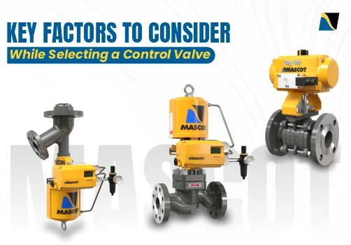 Key Factors to Consider While Selecting a Control Valve